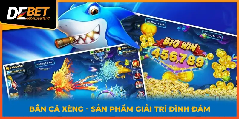 Bắn cá xèng - sản phẩm giải trí đình đám