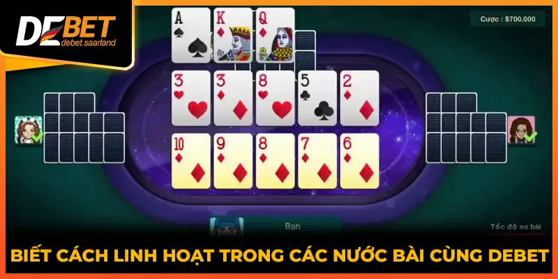 Biết cách linh hoạt trong các nước bài cùng DEBET