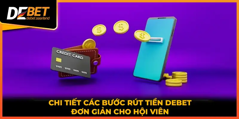 Chi tiết các bước rút tiền DEBET đơn giản cho hội viên