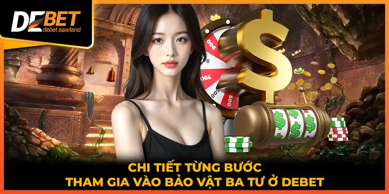 Chi tiết từng bước tham gia vào bảo vật Ba Tư ở DEBET