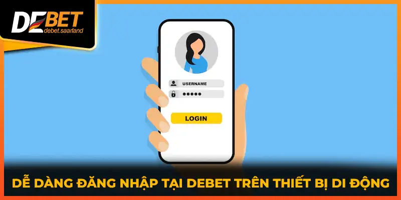 Dễ dàng đăng nhập tại DEBET trên thiết bị di động