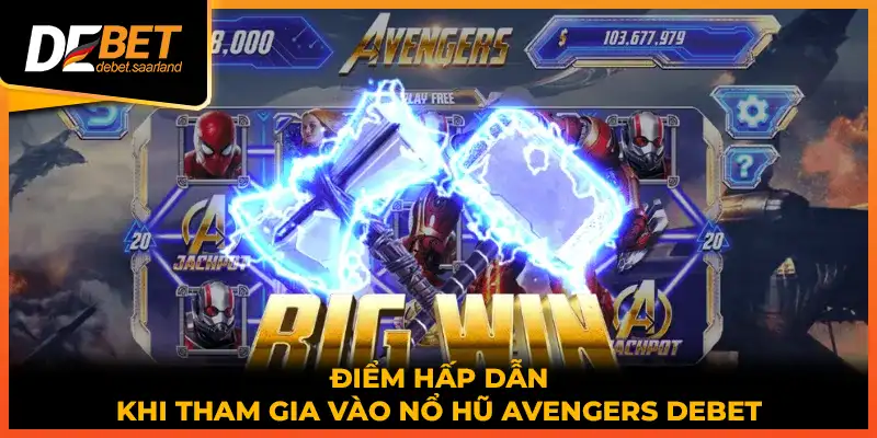 Điểm hấp dẫn khi tham gia vào nổ hũ Avengers DEBET