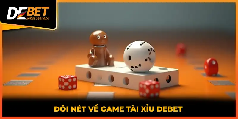 Đôi nét về game tài xỉu DEBET