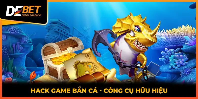 Hack game bắn cá - công cụ hữu hiệu