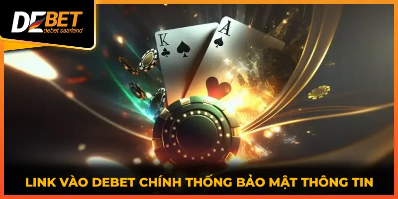 Link vào DEBET chính thống bảo mật thông tin