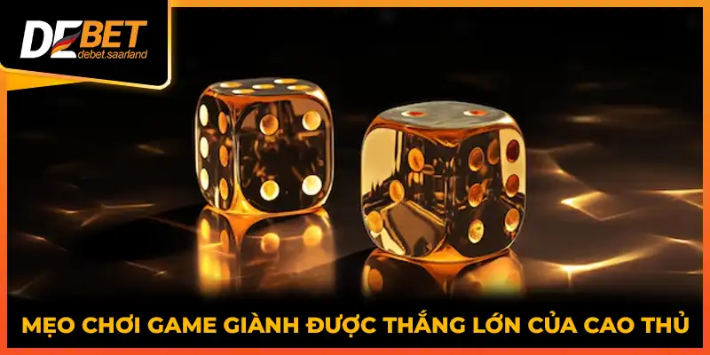 Mẹo chơi game giành được thắng lớn của cao thủ