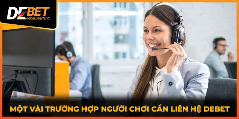 Một vài trường hợp người chơi cần liên hệ DEBET