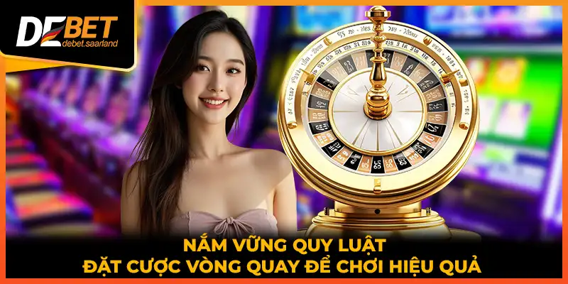 Nắm vững quy luật đặt cược vòng quay để chơi hiệu quả 