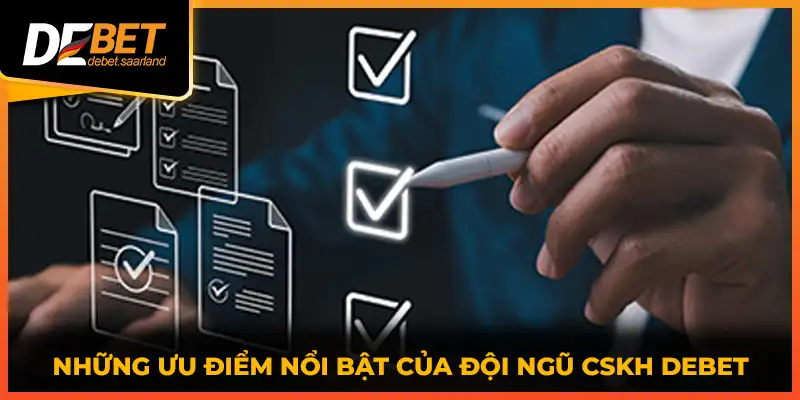 Những ưu điểm nổi bật của đội ngũ CSKH DEBET