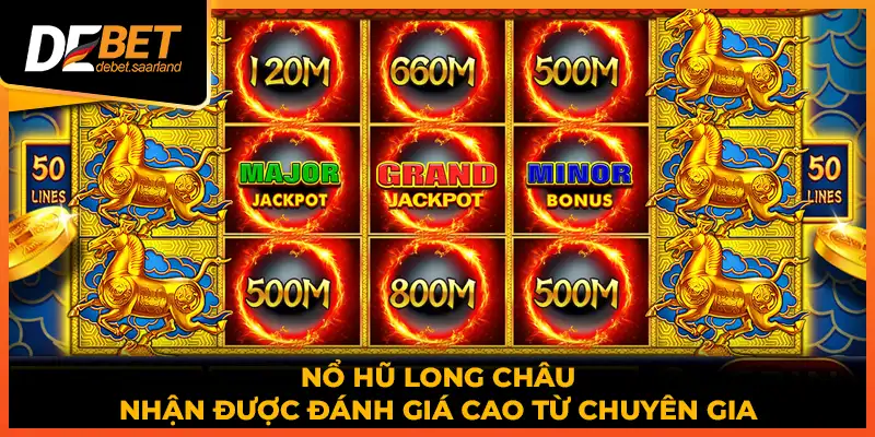 Nổ hũ Long Châu nhận được đánh giá cao từ chuyên gia