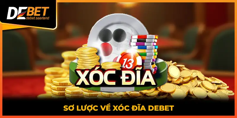 Sơ lược về xóc đĩa DEBET