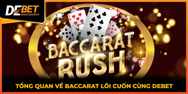 Tổng quan về baccarat lôi cuốn cùng DEBET