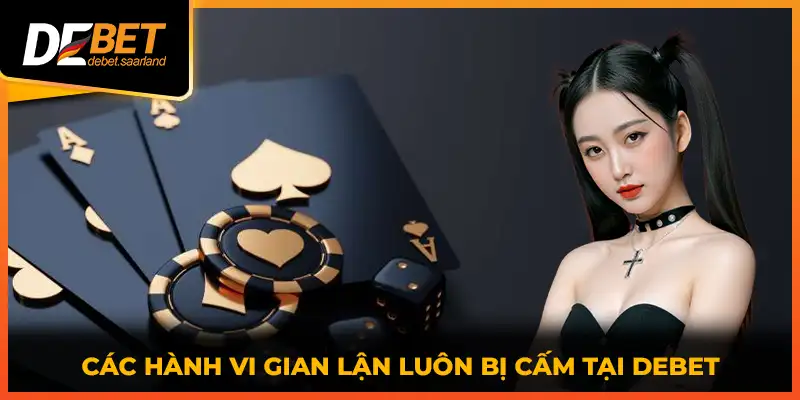 Các hành vi gian lận luôn bị cấm tại DEBET