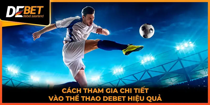 Cách tham gia chi tiết vào thể thao DEBET hiệu quả