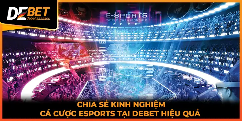 Chia sẻ kinh nghiệm cá cược esports tại DEBET hiệu quả