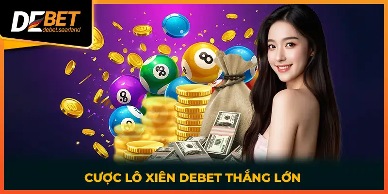 Cược lô xiên DEBET thắng lớn