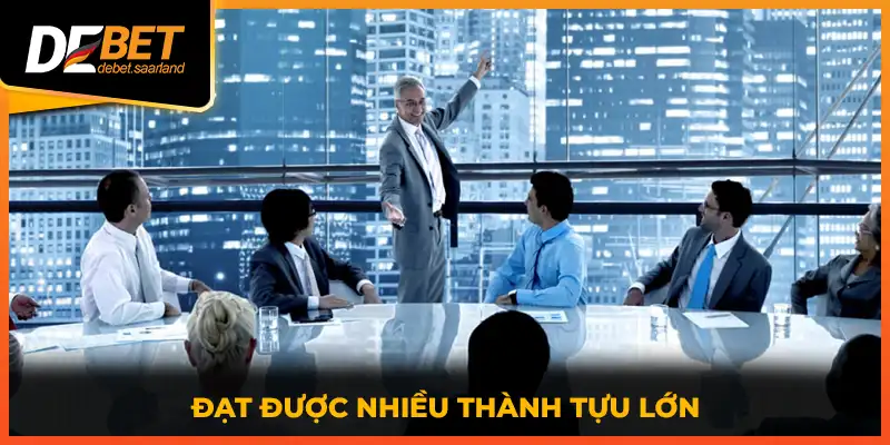 Đạt được nhiều thành tựu lớn