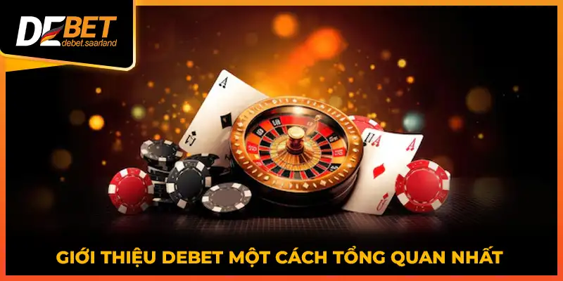 Giới thiệu DEBET một cách tổng quan nhất