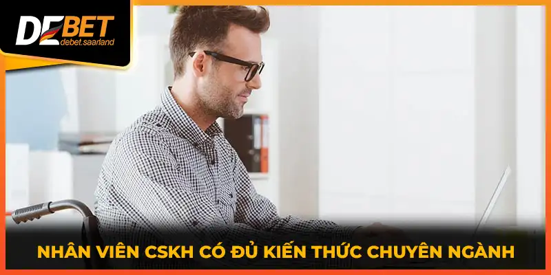 Nhân viên CSKH có đủ kiến thức chuyên ngành