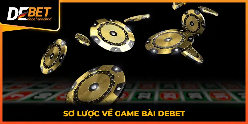 Sơ lược về game bài DEBET