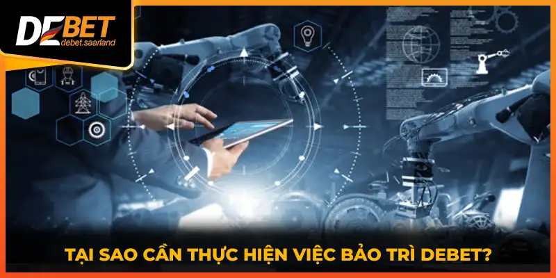 Tại sao cần thực hiện việc bảo trì DEBET?