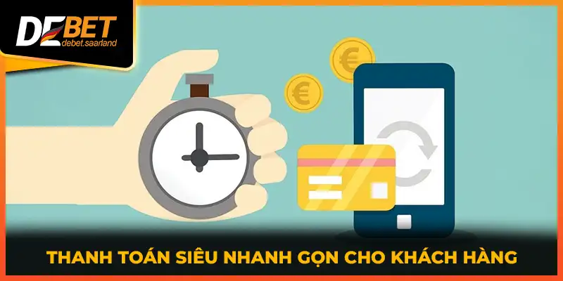 Thanh toán siêu nhanh gọn cho khách hàng