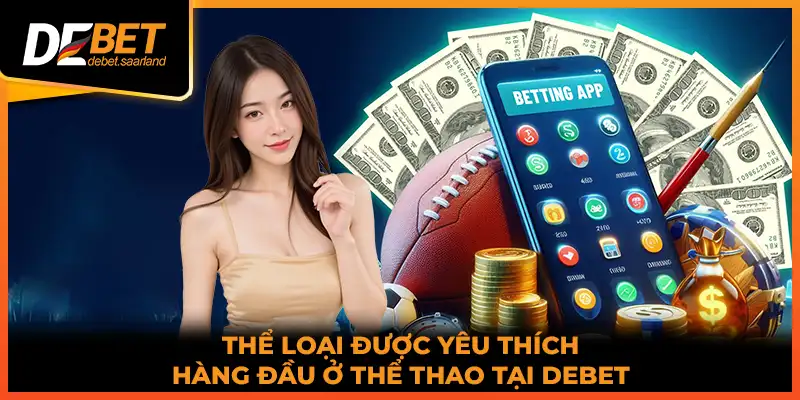 Thể loại được yêu thích hàng đầu ở thể thao tại DEBET